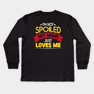 I'm Not Spoiled My Mimi Loves Me Funny Kids Mom Best Friend Kids Long Sleeve T-Shirt